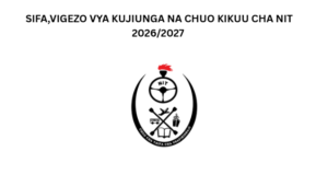 SIFA NA VIGEZO VYA KUJIUNGA NA CHUO CHA USAFIRISHAJI (NIT)2026/2027