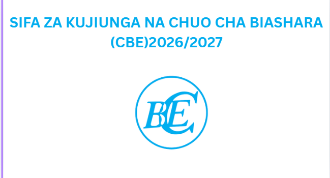 SIFA ZA KUJIUNGA NA CHUO CHA BIASHARA (CBE)2026/2027
