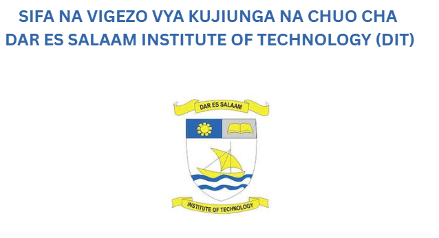 SIFA NA VIGEZO VYA KUJIUNGA NA CHUO CHA DAR ES SALAAM INSTITUTE OF TECHNOLOGY (DIT)