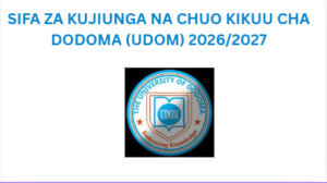 SIFA ZA  KUJIUNGA NA CHUO KIKUU CHA DODOMA (UDOM) 2026/2027